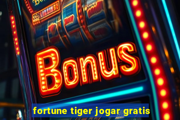 fortune tiger jogar gratis